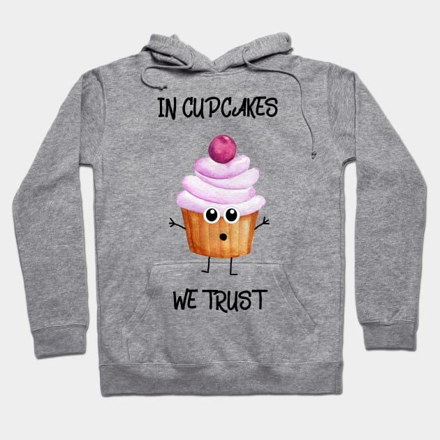 In Cupcakes We Trust Hoodie by Unelmoija